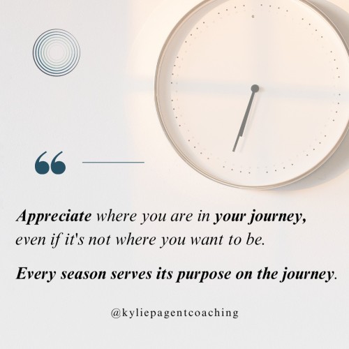 Appreciate where you're in your journey